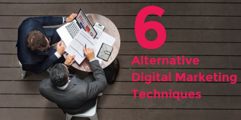 6 Alternative Digital Marketing Techniques to Grow Your Business in 2019