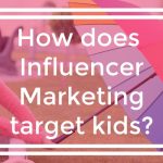 How does influencer marketing target kids?