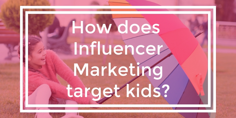 How does influencer marketing target kids?
