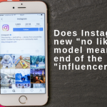Does Instagram's new "no likes" model mean the end of the "influencer"?