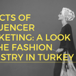 Effects of Influencer Marketing: a look at the fashion industry in Turkey