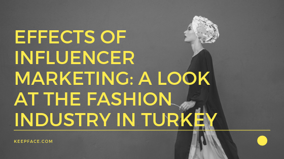 Effects of Influencer Marketing: a look at the fashion industry in Turkey