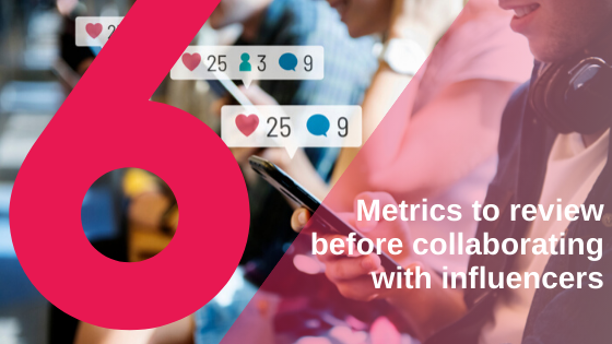 6 Metrics to review before collaborating with influencers