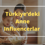 Türkiye’deki Anne Influencerlar ve Kampanyalar