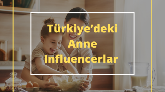 Türkiye’deki Anne Influencerlar ve Kampanyalar